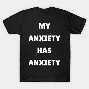 My Anxiety Has Anxiety T-Shirt